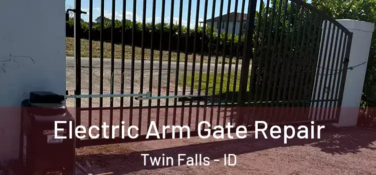 Electric Arm Gate Repair Twin Falls - ID
